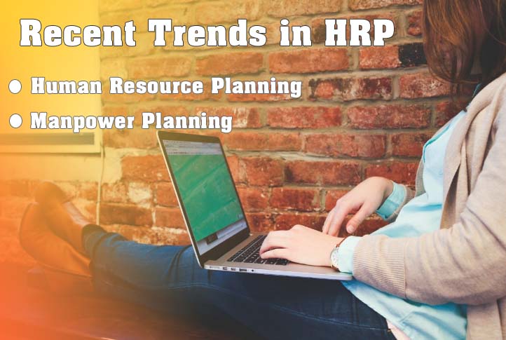 Recent Trends in HRP : Human Resource Planning &#038; Manpower Planning